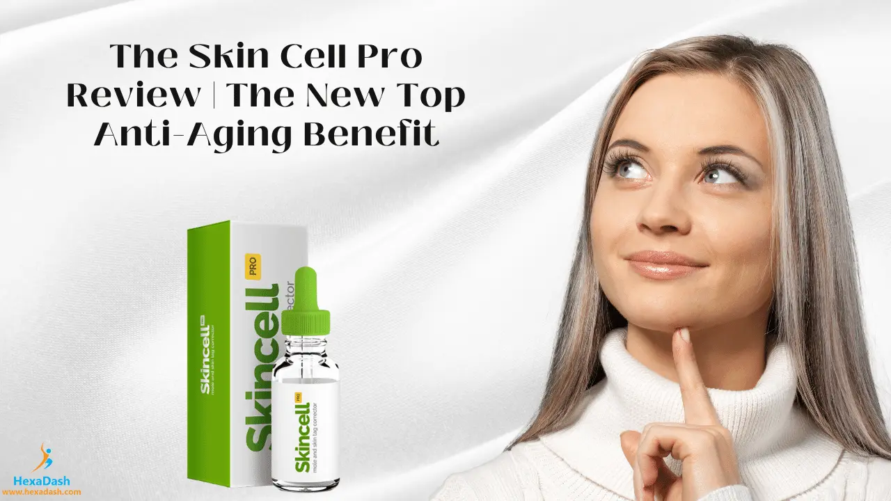 The Skin Cell Pro Review The New Top Anti-Aging Benefit